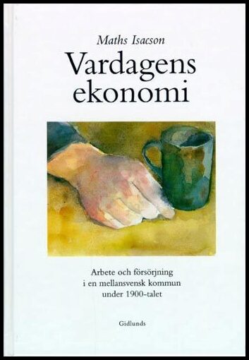 Isacson, Maths | Vardagens ekonomi : Arbete och försörjning i en mellansvensk kommun under 1