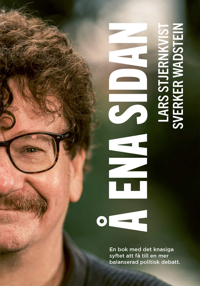 Stjernkvist, Lars | Wadstein, Sverker | Å ena sidan : En bok med det knasiga syftet att få till en mer balanserad politi...