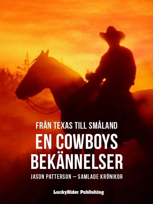 Patterson, Jason | Från Texas till Småland – En cowboys bekännelser – Jason Patterson samlade krönikor