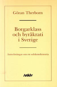 Therborn, Göran | Borgarklass och byråkrati i Sverige : Anteckningar om en solskenshistoria