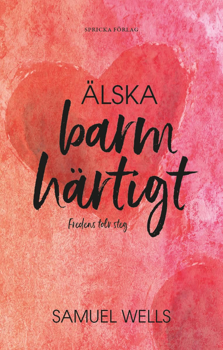Wells, Samuel | Älska barmhärtigt : Fredens tolv steg