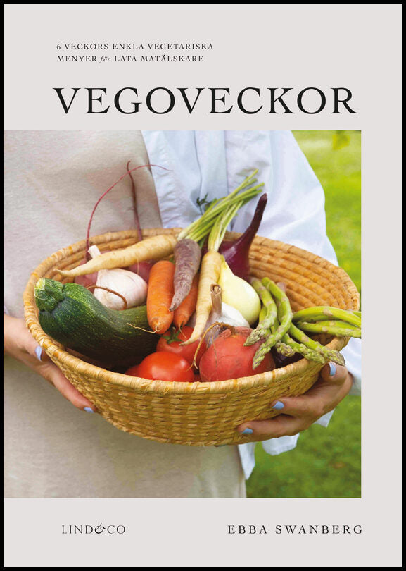 Swanberg, Ebba | Vegoveckor : 6 veckors enkla vegetariska veckomenyer för lata matälskare