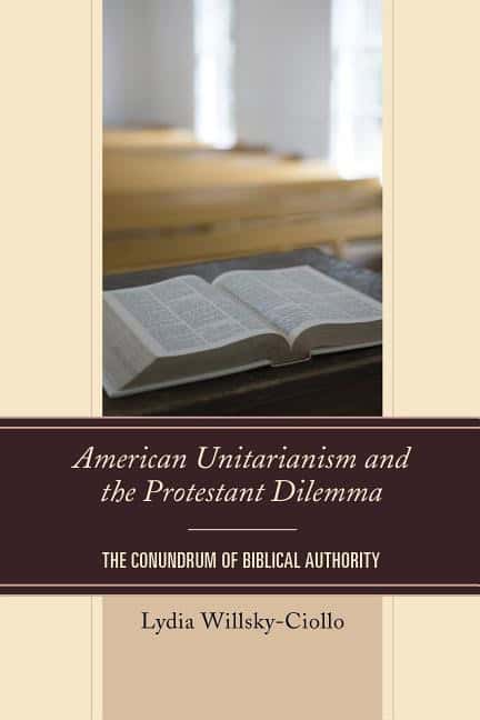 Willsky-ciollo, Lydia | American unitarianism and the protestant dilemma : The conundrum of biblica
