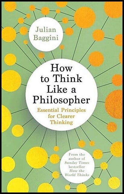 Baggini, Julian | How to Think Like a Philosopher