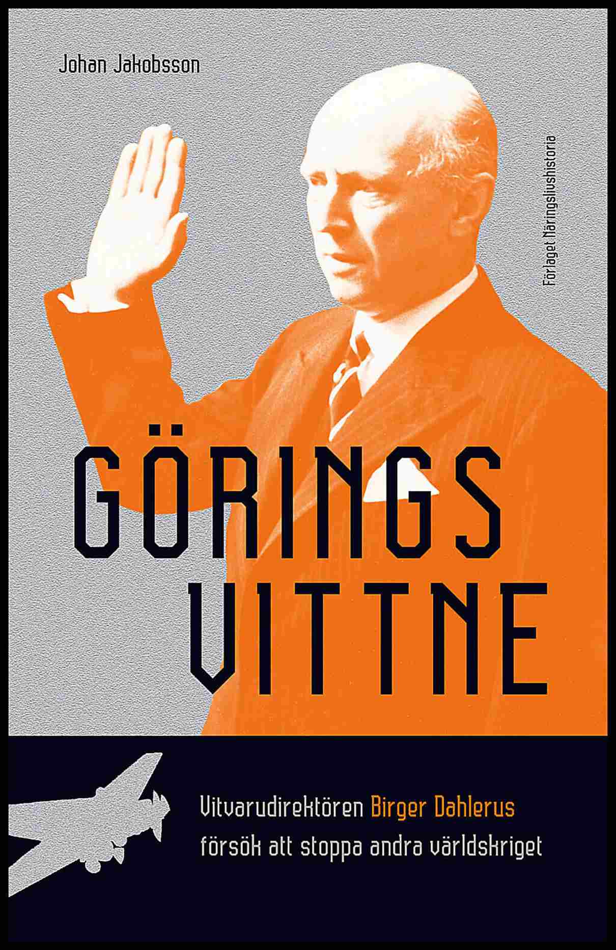 Jakobsson, Johan | Görings vittne : Vitvarudirektören Birger Dahlerus försök att stoppa andra