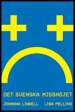 Lindell, Johanna | Pelling, Lisa | Det svenska missnöjet
