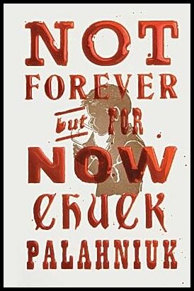 Palahniuk, Chuck | Not Forever, But For Now