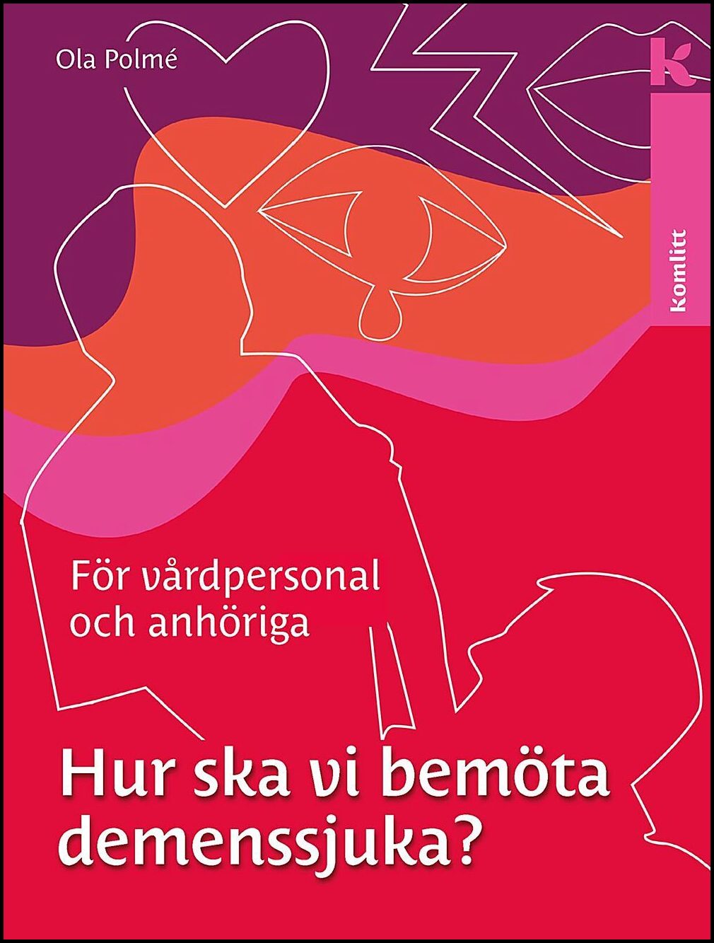 Polmé, Ola | Hur ska vi bemöta demenssjuka? : En handbok för vårdpersonal och anhöriga