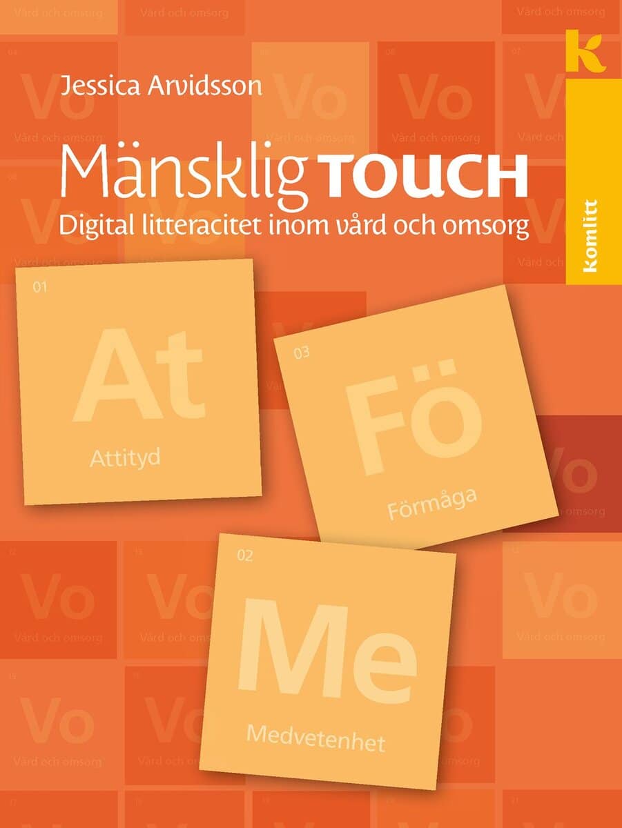 Arvidsson, Jessica | Mänsklig touch – digital litteracitet inom vård och omsorg : Digital litteracitet inom vård och omsorg