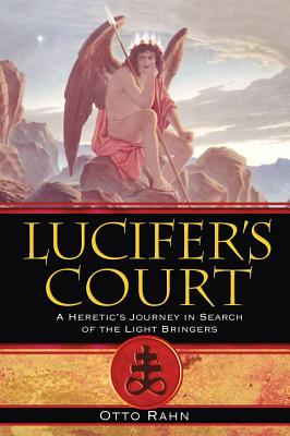 Rahn, Otto | Lucifer's Court : A Heretic's Journey In Search Of The Light Bringers