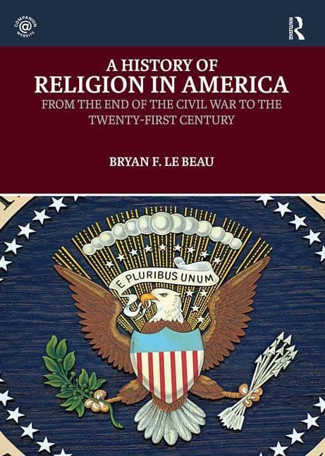 Beau, Bryan Le (university Of Saint Mary, Kansas, Usa) | History of religion in america : From the end of the civil war...