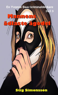 Simonsson, Stig | Mannens ädlaste ägodel : En Yvonne Baaz deckare Del 3