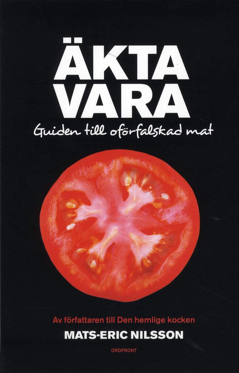 Nilsson, Mats-Eric | Äkta vara : Guide till oförfalskad mat
