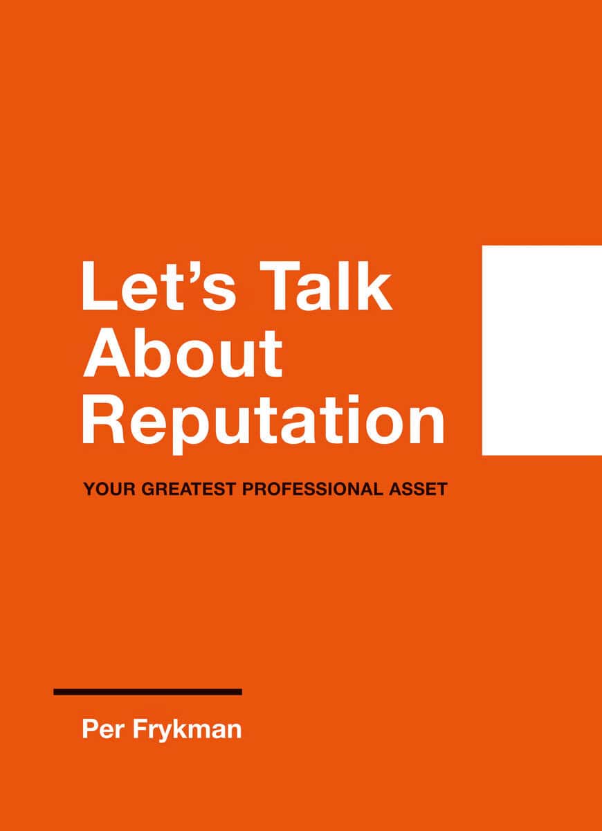 Frykman, Per | Let's talk about reputation : Your greatest professional asset