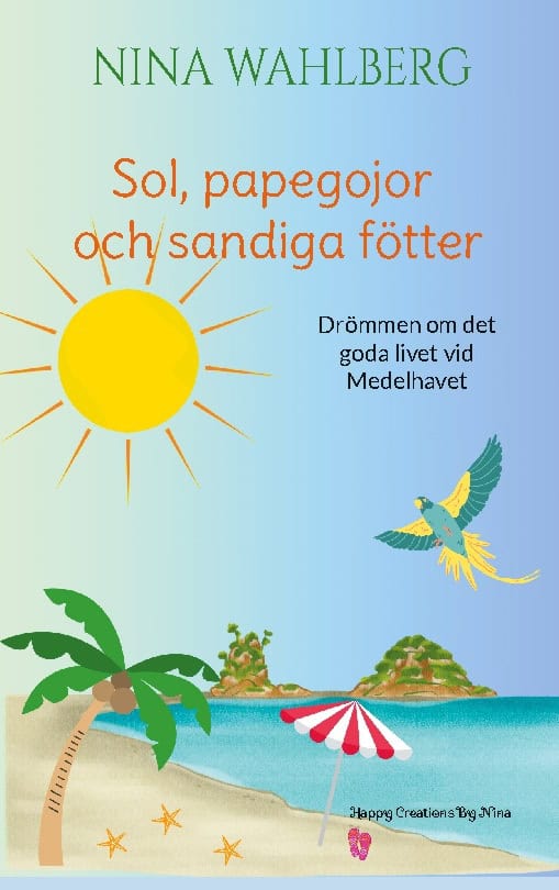 Wahlberg, Nina | Sol, papegojor och sandiga fötter : Drömmen om det goda livet vid Medelhave