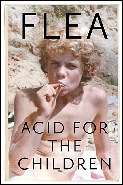 Flea | Acid for the Children : The Autobiography of Flea, the Red Hot Chili Pepper