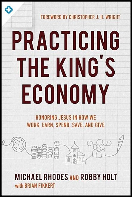 Fikkert, Brian | Practicing the kings economy : Honoring jesus in how we work, earn, spend,
