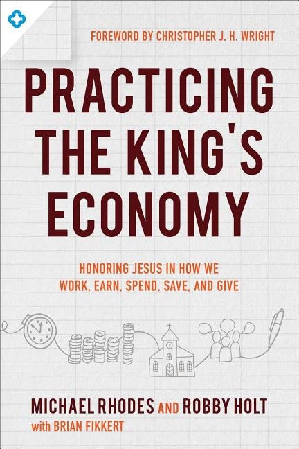 Fikkert, Brian | Practicing the kings economy : Honoring jesus in how we work, earn, spend,
