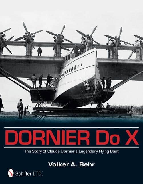 Behr, Volker A. | Dornier do x : The story of claude dorniers legendary flying boat