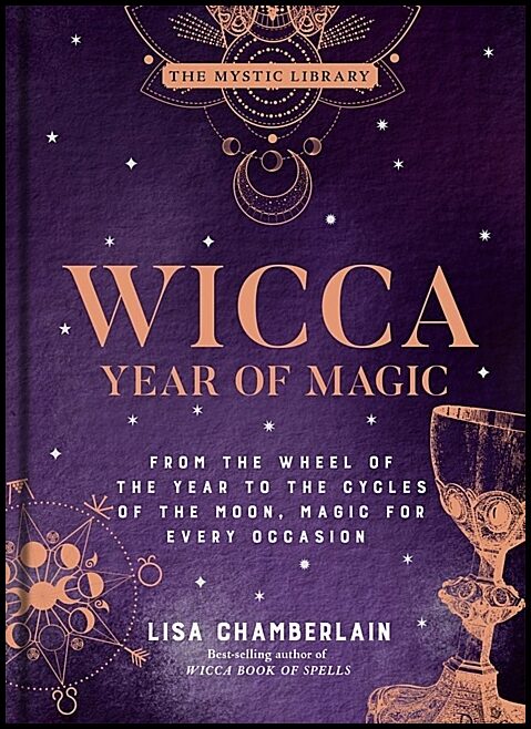 Lisa Chamberlain | Wicca Year of Magic : From the Wheel of the Year to the Cycles of the Moon, Magic for Every Occasion
