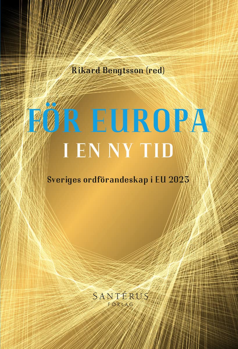 Bengtsson, Louise | Bengtsson, Rikard | et al | För Europa i en ny tid : Sveriges ordförandeskap i EU 2023