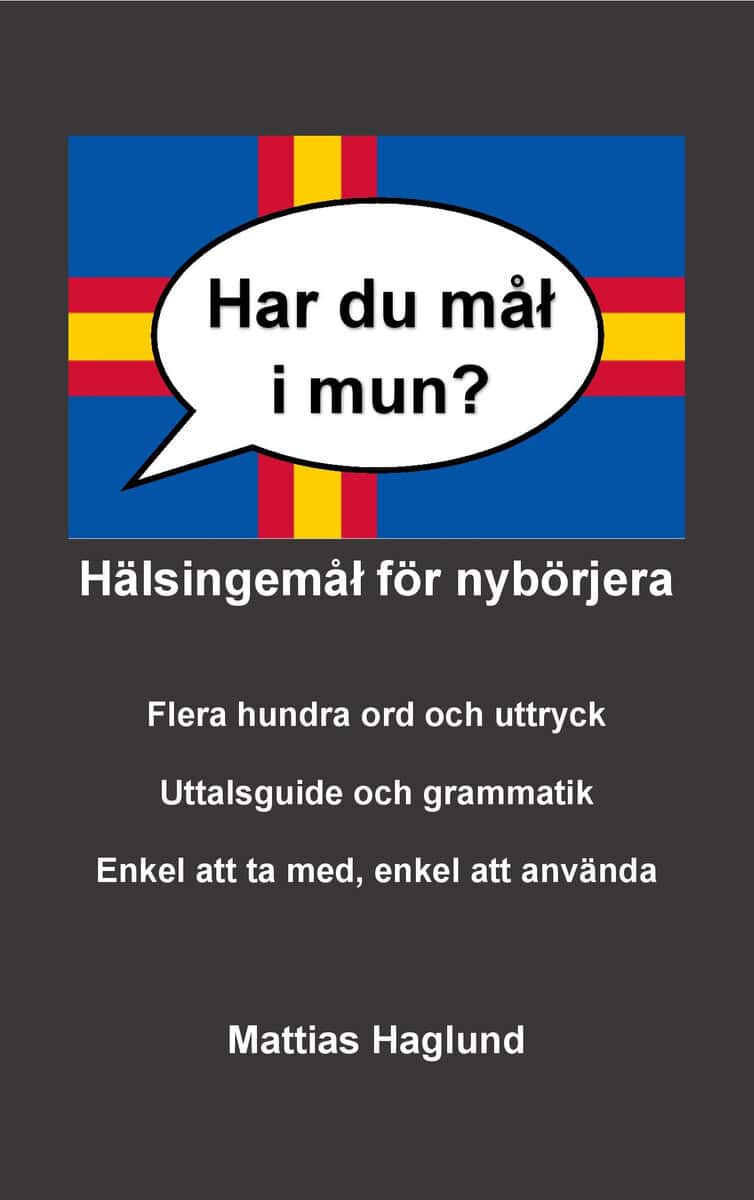 Haglund, Mattias | Har du mål i mun? Hälsingemål för nybörjera