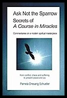 Pamela Dresang Schueller, Dresang Schuel | Ask Not the Sparrow : Secrets of a Course in Miracles
