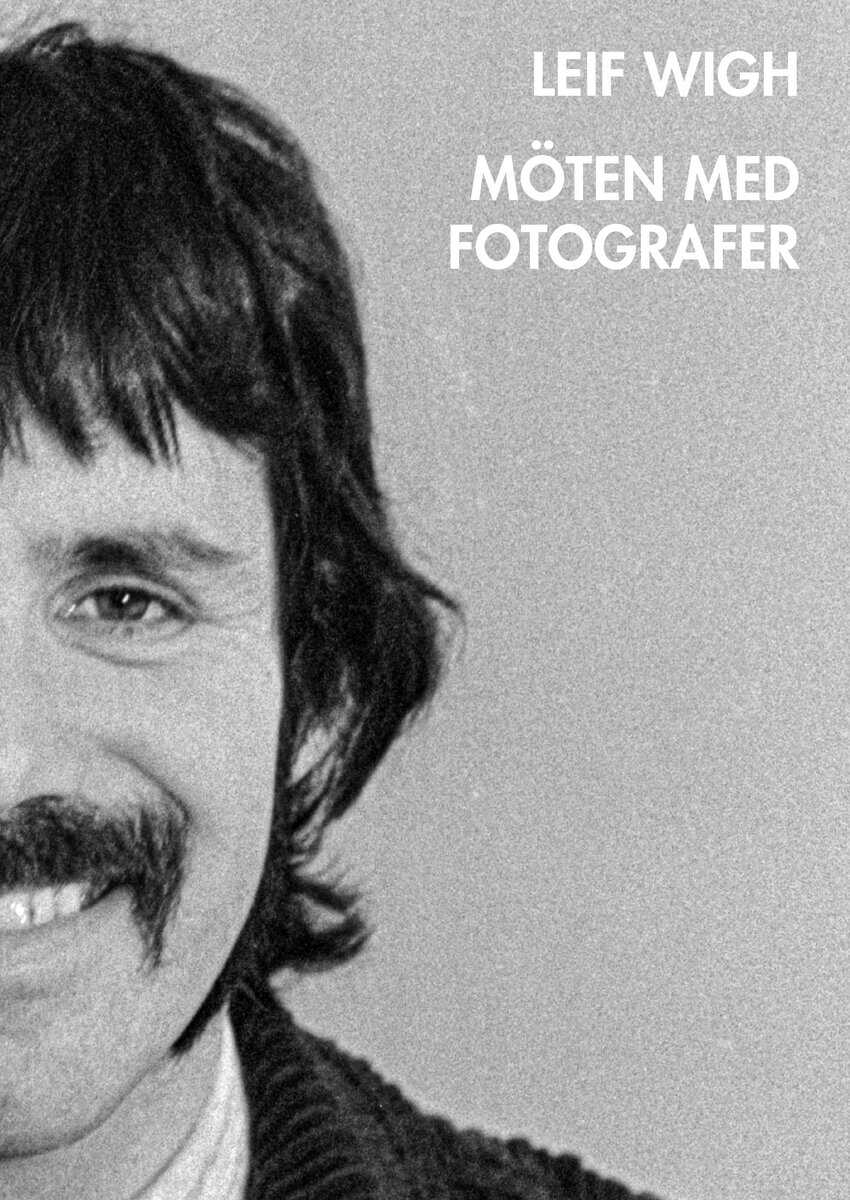 Wigh, Leif | Östlind, Niclas | Möten med fotografer : Möten med fotografer