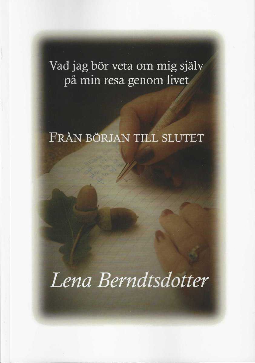 Berndtsdotter, Lena | Vad jag bör veta om mig själv på min resa genom livet : Från början till slutet