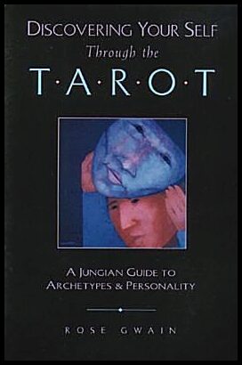 Gwain, Rose | Discovering Your Self Through The Tarot : A Jungian Guide To