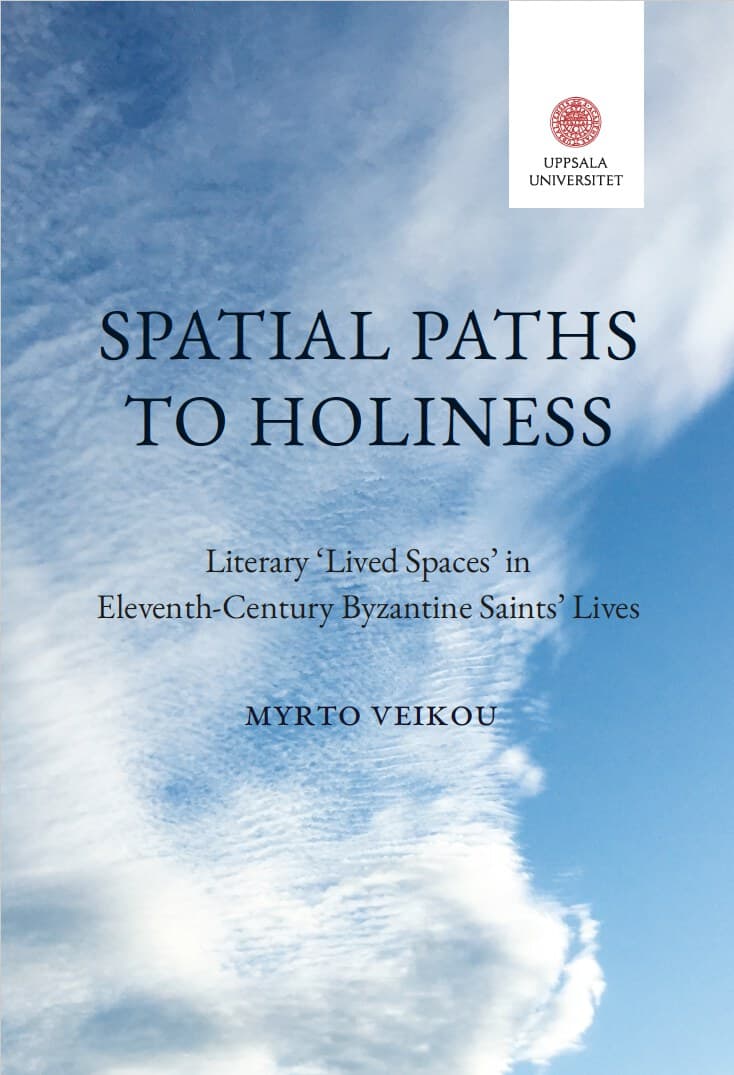 Veikou, Myrko | Spatial Paths to Holiness : Literary ‘Lived Spaces’ in Eleventh-Century Byzantine Saints’ Lives
