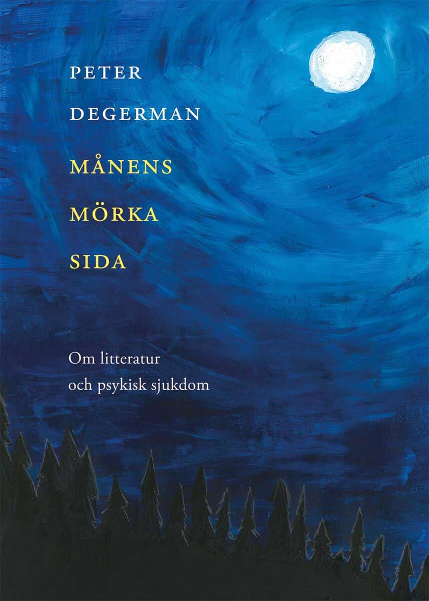 Degerman, Peter | Månens mörka sida. Om litteratur och psykisk sjukdom