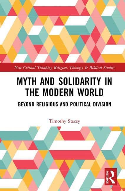 Stacey, Timothy (goldsmiths, University Of London, Uk) | Myth and solidarity in the modern world : Beyond religious and...