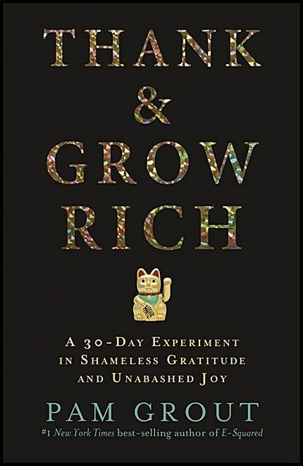 Grout, Pam | Thank & grow rich : A 30-day experiment in shameless gratitude and unabashe
