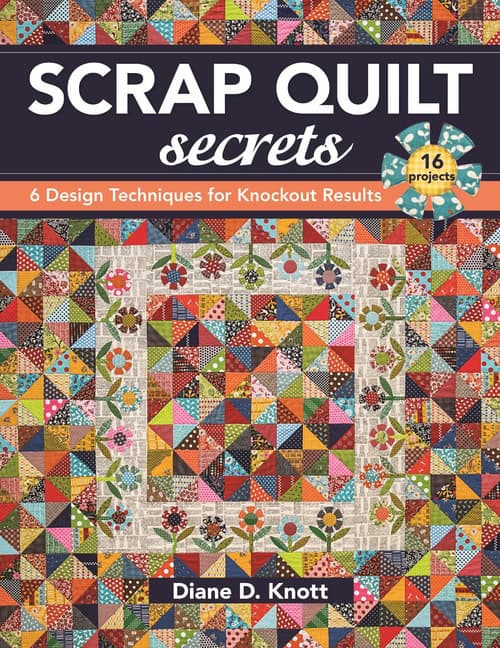 Knott, Diane D. | Scrap quilt secrets : 6 design techniques for knockout results