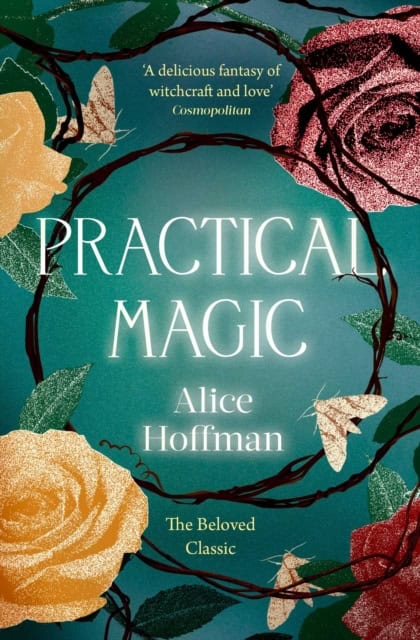 Hoffman, Alice | Practical Magic : The Beloved Novel of Love, Friendship, Sisterhood and Mag