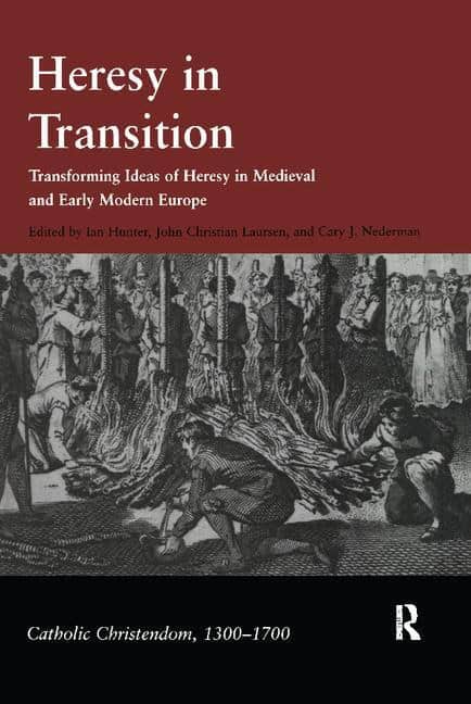 Nederman, Cary J. | Heresy in transition : Transforming ideas of heresy in medieval and early m