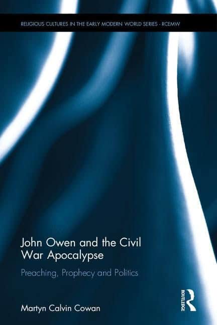 Cowan, Martyn Calvin (union Theological College, N. Ireland | John owen and the civil war apocalypse : Preaching, proph...