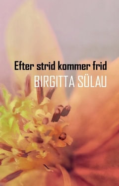 Sülau, Birgitta | Efter strid kommer frid
