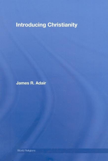 Adair, James R. (baptist University Of The Americas, Usa) | Introducing christianity