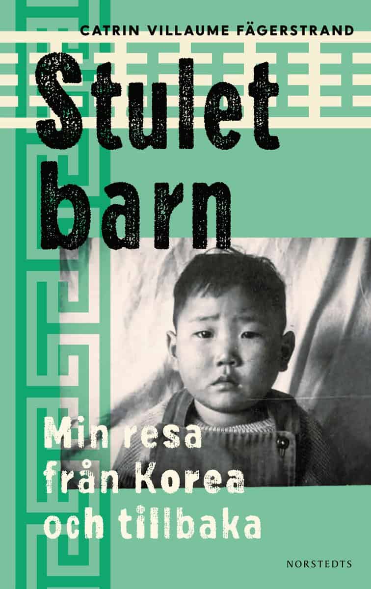 Villaume Fägerstrand, Catrin | Stulet barn : Min resa från Korea och tillbaka