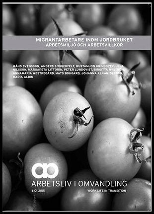 Svensson, Måns | Wigerfelt, Anders S | et al | Migrantarbete inom jordbruket arbetsmiljö och arbetsvillkor