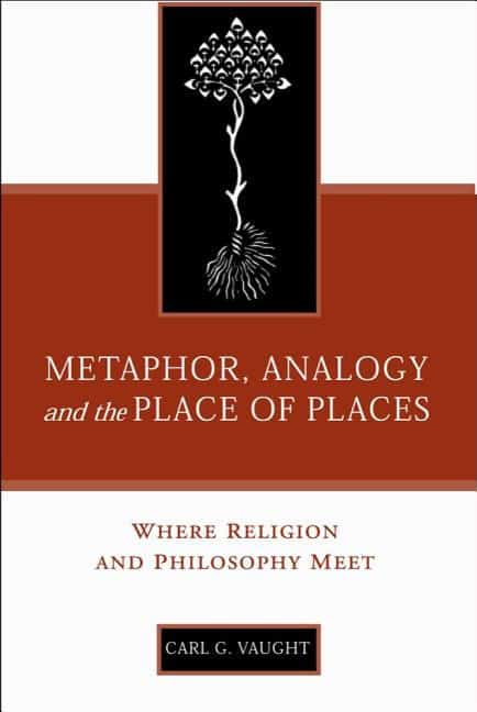 Vaught, Carl G. | Metaphor, analogy, and the place of places : Where religion and philosophy