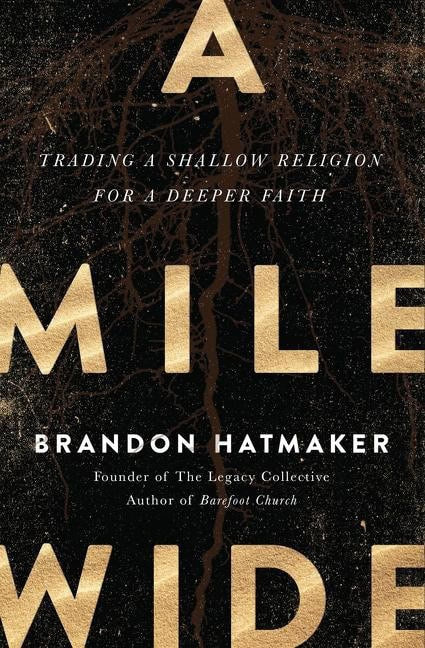 Mile wide : Trading a shallow religion for a deeper faith