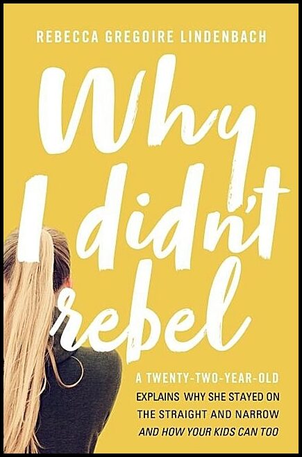 Lindenbach, Rebecca Gregoire | Why i didnt rebel : A twenty-two-year-old explains why she stayed on the st