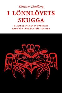 Lindberg, Christer | I lönnlövets skugga : De kanadensiska indianernas kamp för land och rättigh