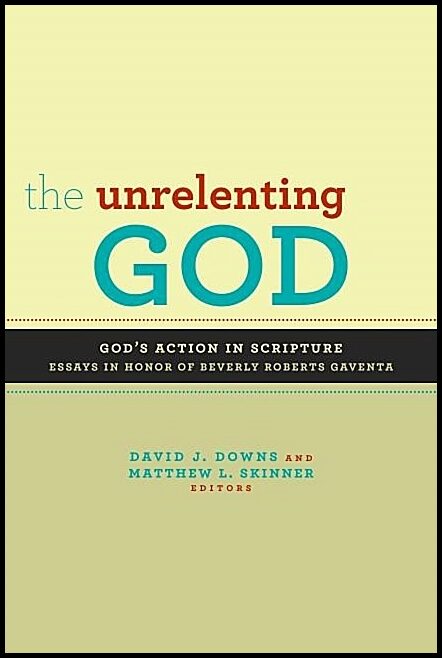 Downs, David J. | Unrelenting god : Essays on gods action in scripture in honor of beverly ro