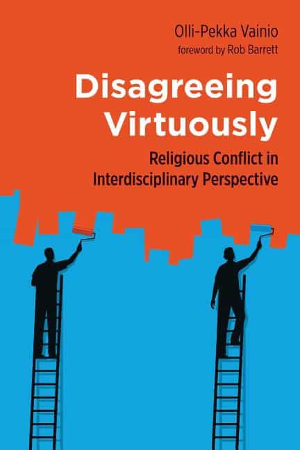 Vainio, Olli-pekka | Disagreeing virtuously : Religious conflict in interdisciplinary perspectiv