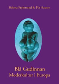 Frykstrand, Helena | Haxner, Pia | Blå Gudinnan : Moderkultur i Europa