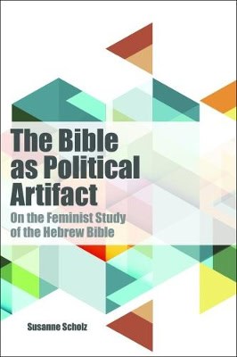 Scholz, Susanne | Bible as political artifact : On the feminist study of the hebrew bible